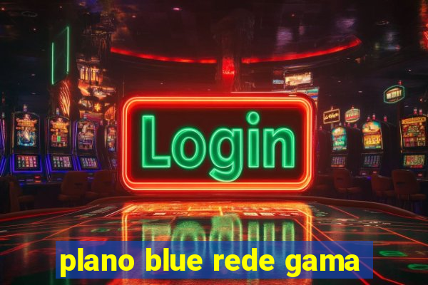 plano blue rede gama